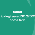 Inventario degli asset ISO 27001: cos’è e come farlo 1 inventario degli asset iso 27001 300x163 1